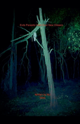 Evils Parasitic Hold Over New Orleans Mj Giles 9798232615826