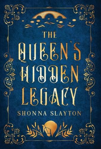 The Queen's Hidden Legacy Shonna Slayton 9781947736221