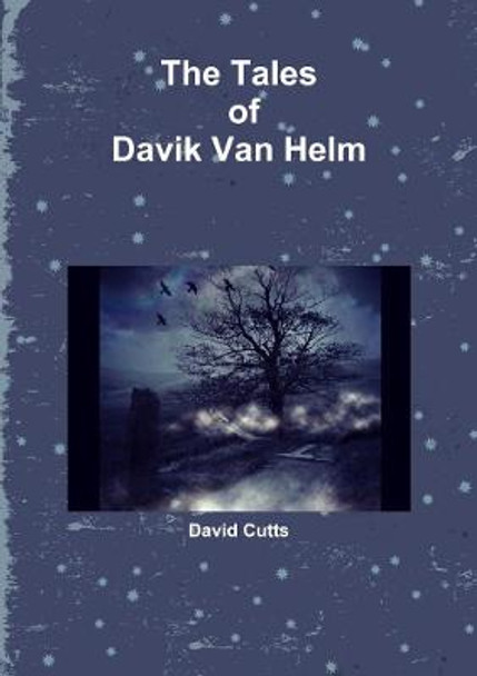 The Tales of Davik Van Helm David Cutts 9780244532734