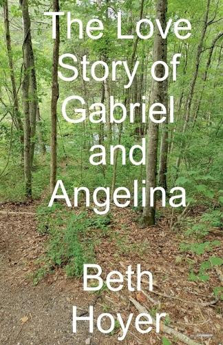 The Love Story of Gabriel and Angelina Beth Hoyer 9798231716326