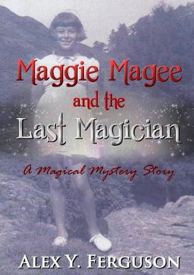Maggie Magee and the Last Magician by Alex Y. Ferguson