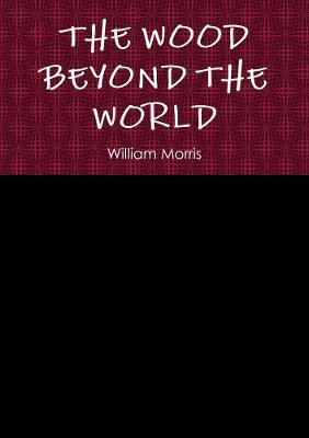 The Wood Beyond the World William Morris, MD 9780244925765