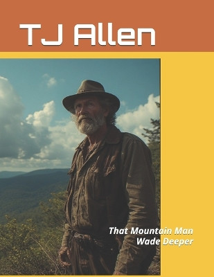 Wade Deeper: That Mountain Man Tj Allen 9798268305111