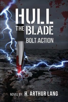 Hull the Blade: Bolt Action H Arthur Lang 9781968296469