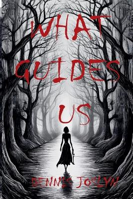 What Guides Us Dennis Joslyn 9798230890881