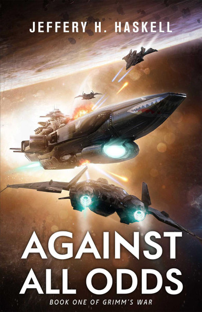 Against All Odds: Grimm's War, Book 1: Volume 1 Jeffery H. Haskell 9781638493013
