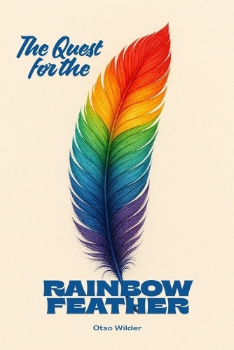 The Quest for the Rainbow Feather Otso Wilder 9798267226868
