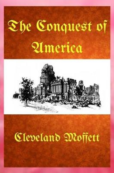 The Conquest of America Cleveland Moffett 9780359440672