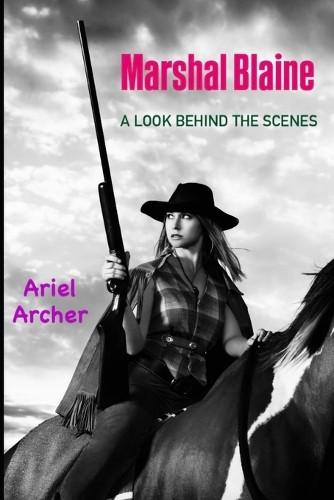 Marshal Blaine: A Look Behind the Scenes Ariel Archer 9798267160018