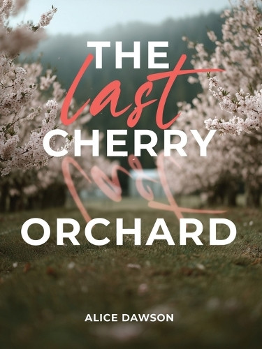The Last Cherry Orchard Alice Dawson 9781088116371