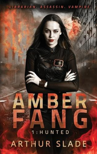 Amber Fang: The Hunted Arthur Slade 9780988013933