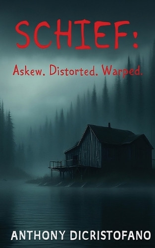 Schief: Askew, Distorted, Warped Anthony Dicristofano 9798999518101