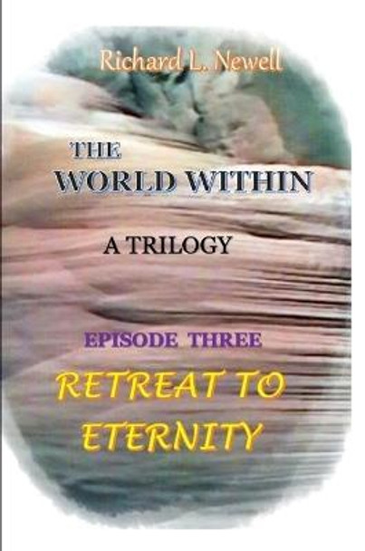 THE WORLD WITHIN Episode Three RETREAT TO ETERNITY by Richard L. Newell