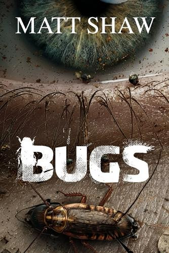 Bugs: A psychological novel Matt Shaw 9798297780156