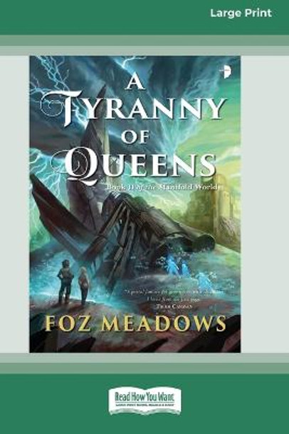 A Tyranny of Queens: Book II in the Manifold Worlds Series [16pt Large Print Edition] Foz Meadows 9780369386809