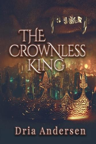 The Crownless King Dria Andersen 9798992620887