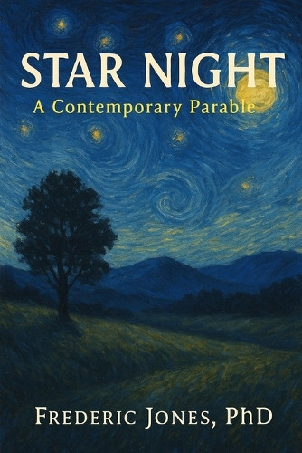 Star Night: A Contemporary Parable Frederic Jones, PhD 9798312666618