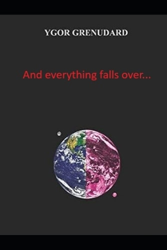 And everything falls over... Ygor Grenudard 9798267369404