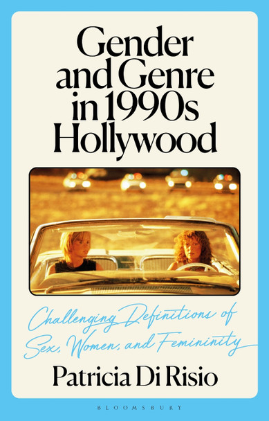Gender and Genre in 1990s Hollywood: Challenging Definitions of Sex, Women, and Femininity Patricia Di Risio (Monash University, Australia) 9781350292871 Gender and Genre in 1990s Hollywood: Challenging Definitions of Sex, Women, and Femininity Patricia Di Risio (Monash University, Australia) 9781350292871