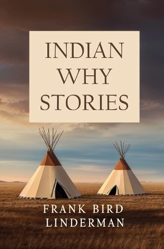 Indian Why Stories Frank Bird Linderman 9781397669728