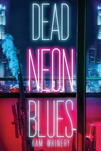 Dead Neon Blues Kam Whinery 9781685101626