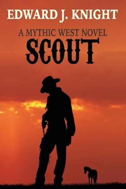 Scout: The Tale of Billy the Kid and the Deadwood Dwarves Edward J Knight 9780578319025