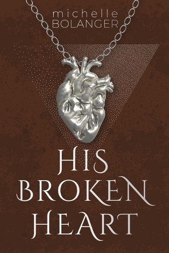 His Broken Heart Michelle Bolanger 9781969047084