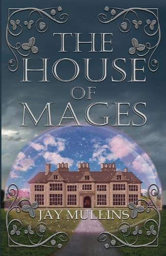 The House of Mages Jay Mullins 9781956037807