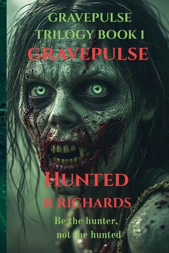 GRAVEPULSE TRILOGY Hunted Book 1 R Richards 9798232789022