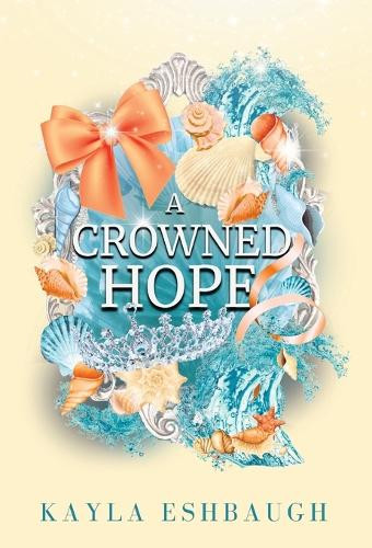 A Crowned Hope Kayla Eshbaugh 9798349614682