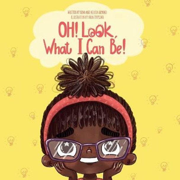 Oh! Look what I can be! by Neasia Armond