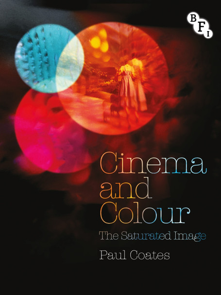 Cinema and Colour: The Saturated Image Paul Coates (University of Western Ontario, Canada) 9781844573141