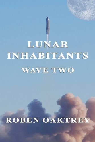 Lunar Inhabitants: Wave Two Roben Oaktrey 9798232171278