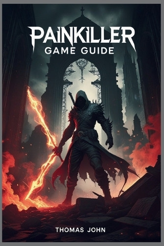 Painkiller Game Guide: Master Every Weapon, Conquer Every Demon Thomas John 9798270867607