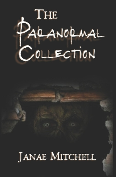The Paranormal Collection: Ghost and Horror Stories Janae Mitchell 9798266051195