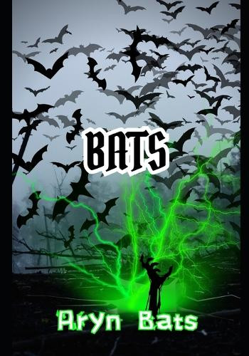 Bats: Re-Written by Aryn Bats Aryn Bats 9798265970435