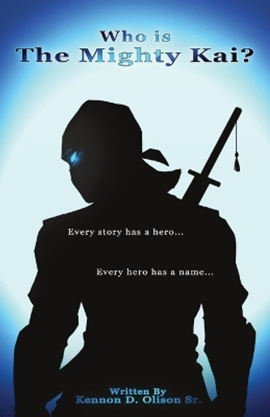 Who Is The Mighty Kai? by Kennon D Olison