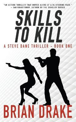Skills to Kill: A Steve Dane Thriller Brian Drake 9781647346423