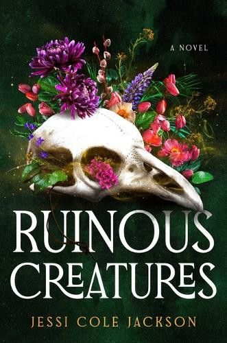 Ruinous Creatures: A Novel Jessi Cole Jackson 9781668092897