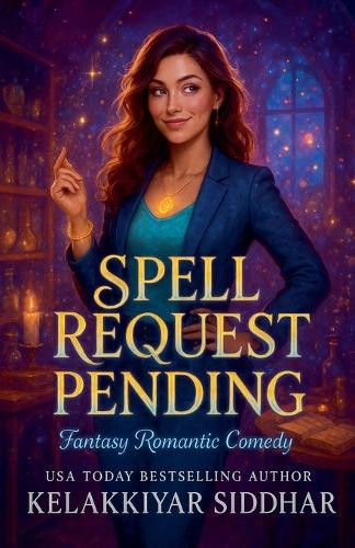 Spell Request Pending: Fantasy Romantic Comedy Kelakkiyar Siddhar 9798232844509