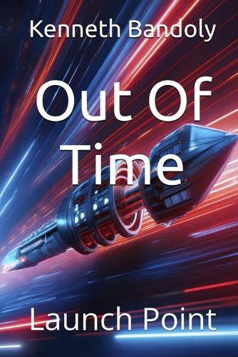 Out Of Time: Launch Point Kenneth Bandoly 9798993671901