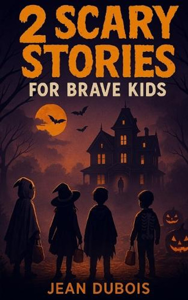 2 Scary Stories for Brave Kids: Spooky stories, ghostly mysteries, and chills for brave young readers Jean DuBois 9798269201030