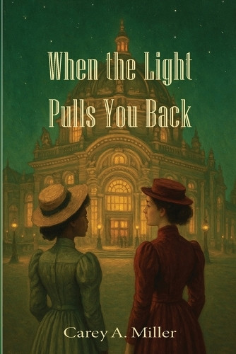 When the Light Pulls You Back Carey A Miller 9798292820963