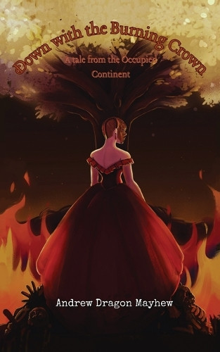 Down with the Burning Crown: A tale from the Occupied Continent Mayhew 9798900700229