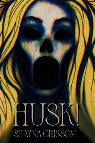 Husk! Shayna Grissom 9798993126418
