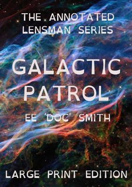 Galactic Patrol: The Annotated Lensman Series LARGE PRINT Edition Edward Elmer 'Doc' Smith 9780645371260