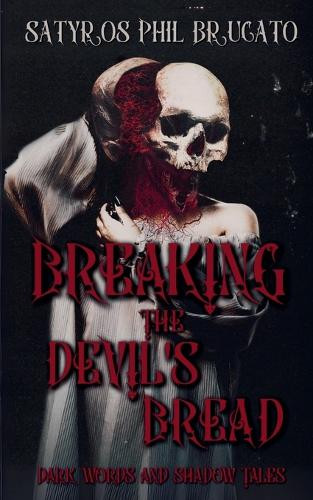 Breaking the Devil's Bread: Dark Words and Shadow Tales Satyros Phil Brucato 9781649050366