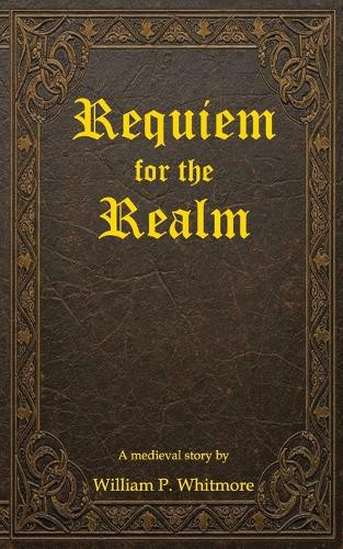 Requiem for the Realm William P Whitmore 9798300186883