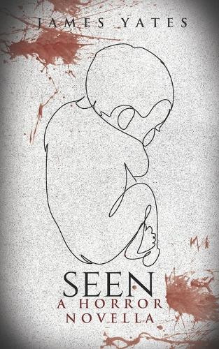 Seen: A Horror Novella James Yates 9798264279072