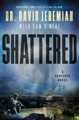 Shattered: A Novel Dr. David Jeremiah 9781400350773
